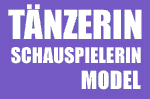 TÄNZERIN - SCHAUSPIELERIN - MODEL